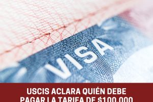 USCIS aclara quién debe pagar la tarifa de $100000 para visas
