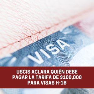 USCIS aclara quién debe pagar la tarifa de $100000 para visas