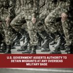 U.S. government claims authority to detain migrants