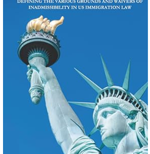 Inadmissibility and Waivers Dictionary: Defining the Various Grounds and Waivers of Inadmissibility in US Immigration Law