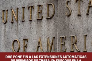 DHS pone fin a las extensiones automáticas de permisos DHS pone fin a las extensiones automáticas de permisos