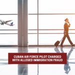 Accuse Cuban Air Force pilot of alleged immigration fraud