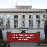 Judicial Order Partially Suspends the 2024 EB-5 Fee Increases