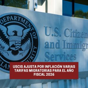 USCIS Ajusta por Inflación Varias Tarifas Migratorias
