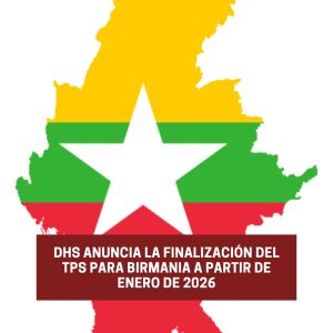 DHS Anuncia la Finalización del TPS para Birmania