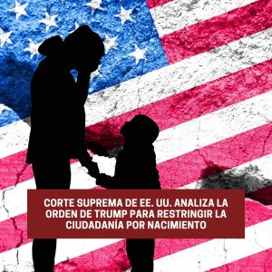 Corte Suprema de EE. UU. Analiza la Orden de Trump