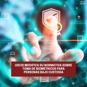 USCIS modifica su normativa sobre toma de biométricos
