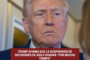 Trump afirma que la suspensión de decisiones de asilo