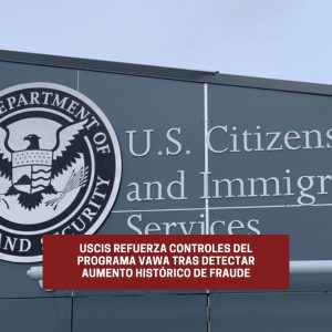 USCIS refuerza controles del programa VAWA