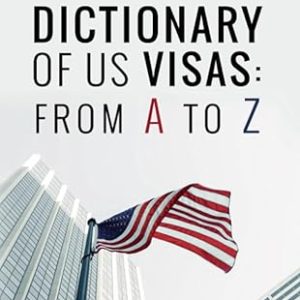 Dictionary of US Visas: From A to Z