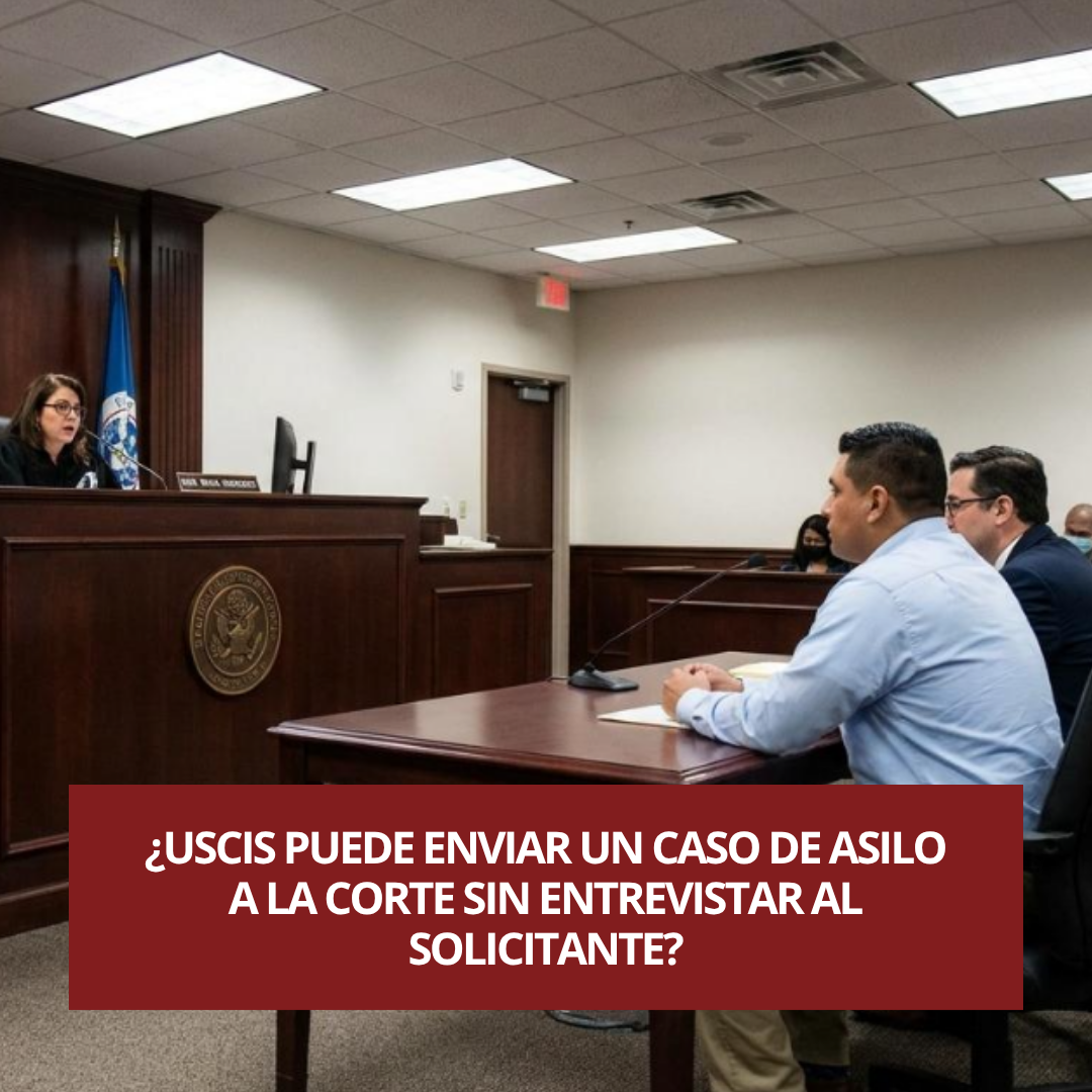 USCIS puede enviar un caso de asilo a la corte sin entrevistar